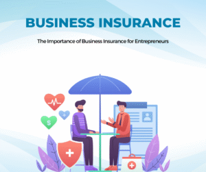 The Importance of Business Insurance for Entrepreneurs