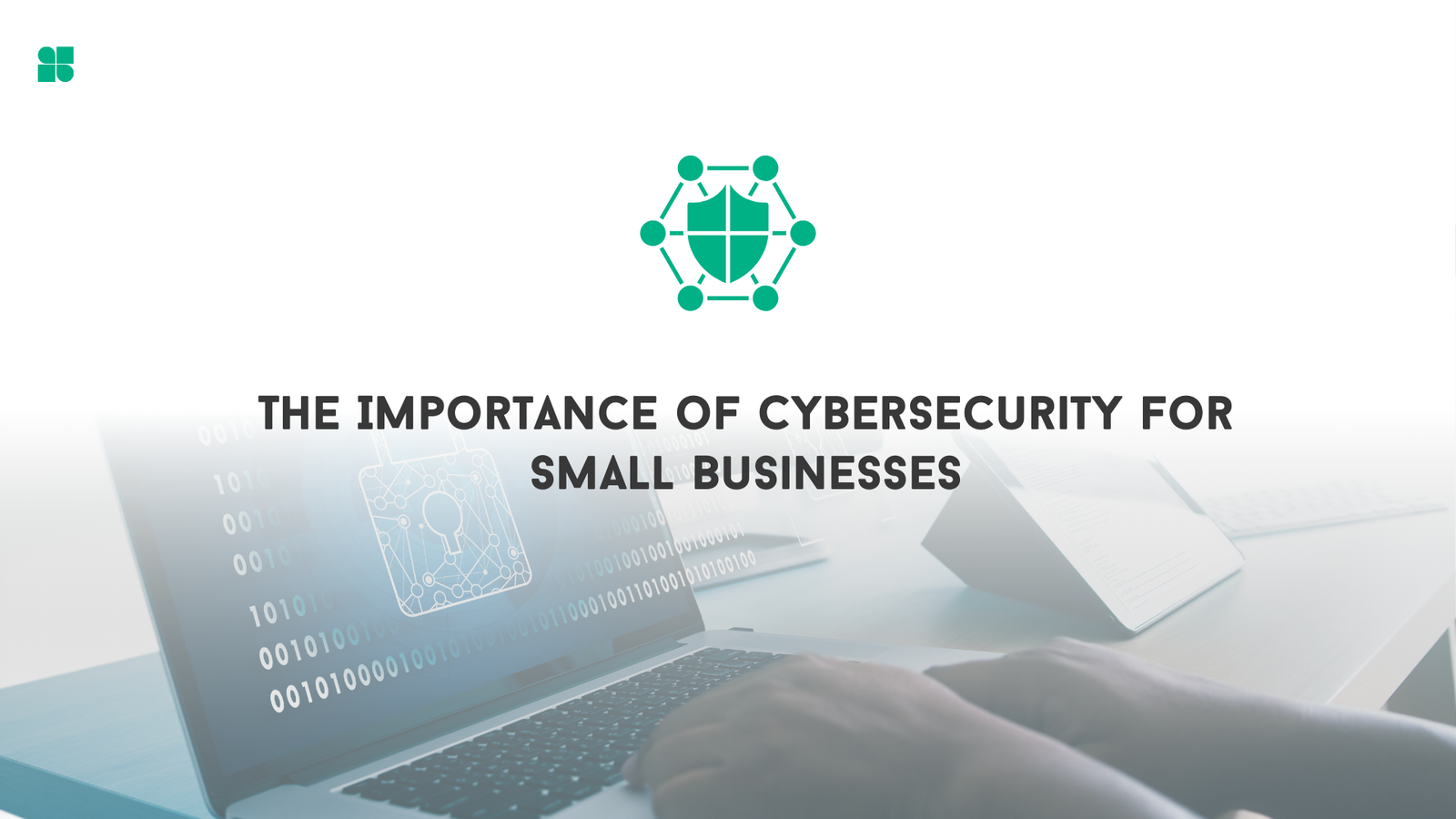 The Importance of Cybersecurity for Small Businesses